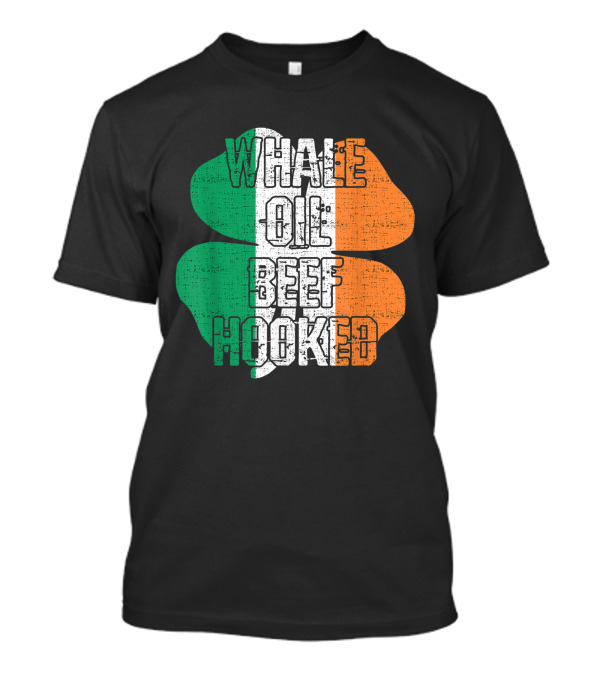 St. Patrick's Day Irish Slang Whale Oil Beef Hooked Four-Leaf Clover Irish Flag Colors T-Shirt