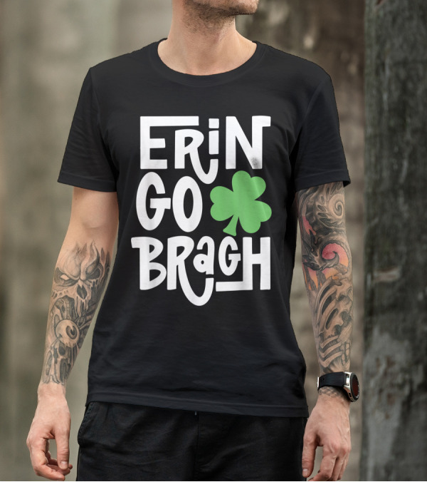Erin Go Bragh Shamrock St Patty's Day Ireland Forever T-Shirt