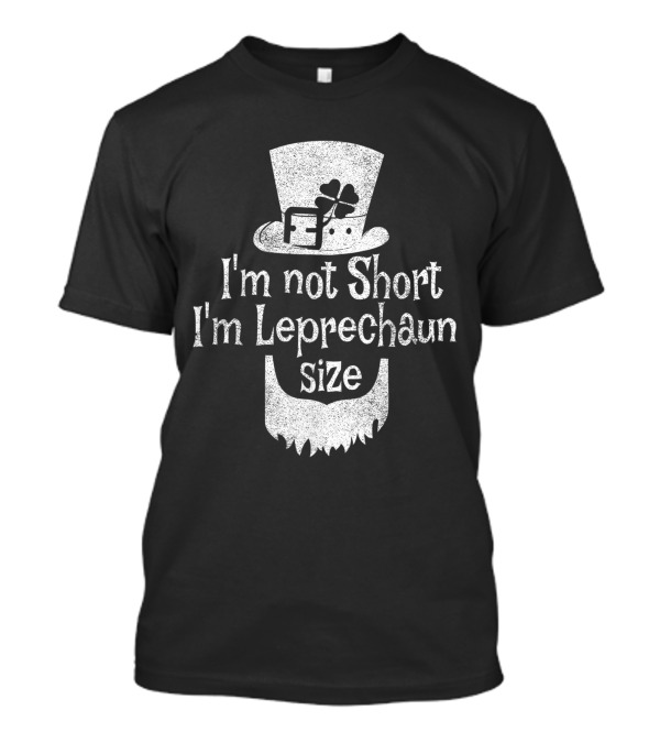I'm Not Short I'm Leprechaun Size Shamrock Beard Hat T-Shirt