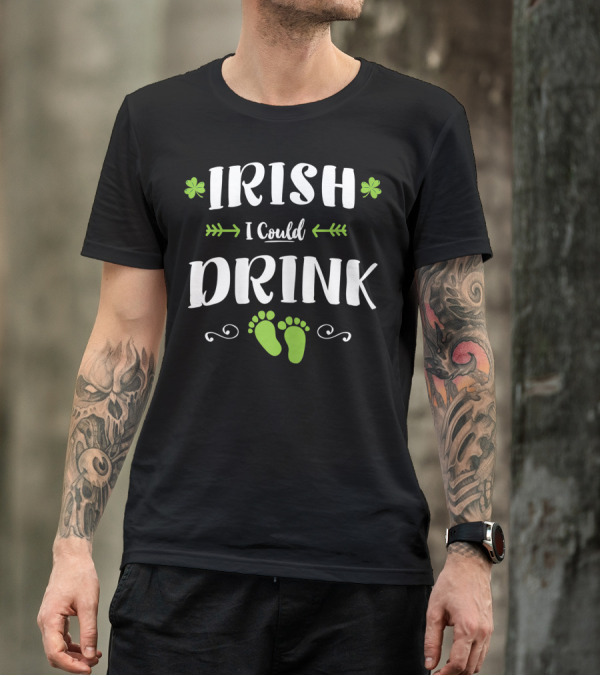 Irish I Could Drink St Patricks Day I Could Pregnancy Announcement T-Shirt