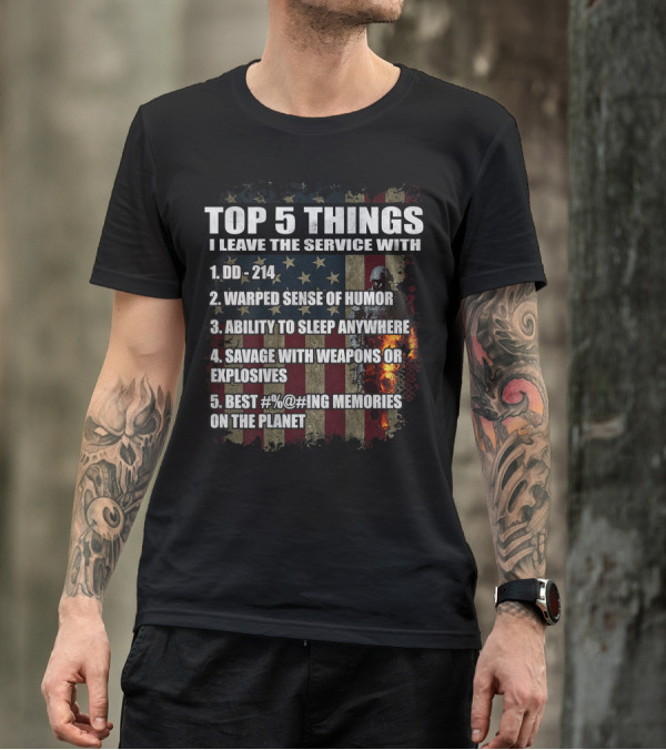 Top 5 Things I Leave The Service With DD-214 Warped Sense Of Humor Sleep Anywhere Savage Weapons Explosives Best Memories Veteran T-Shirt