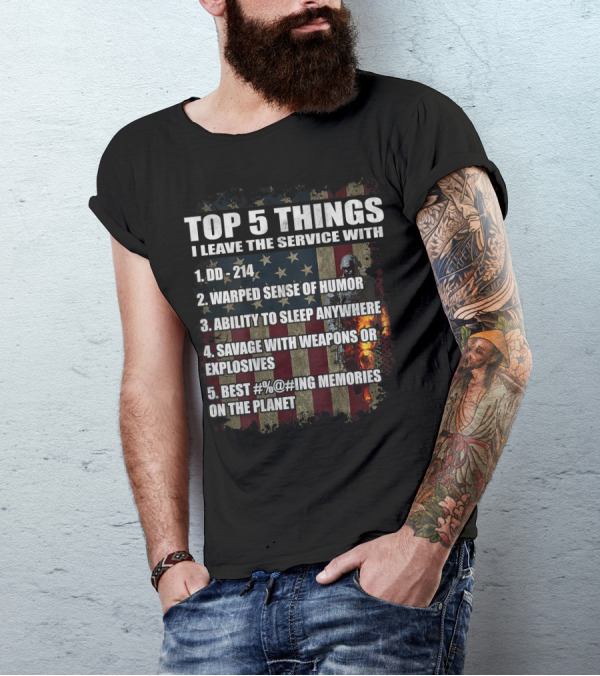 Top 5 Things I Leave The Service With DD-214 Warped Sense Of Humor Sleep Anywhere Savage Weapons Explosives Best Memories Veteran T-Shirt