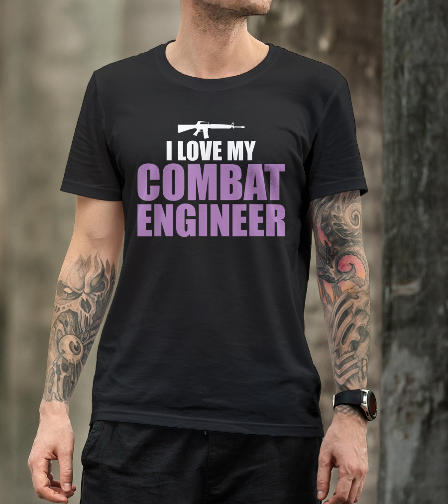 I Love My Combat Engineer Rifle T-Shirt