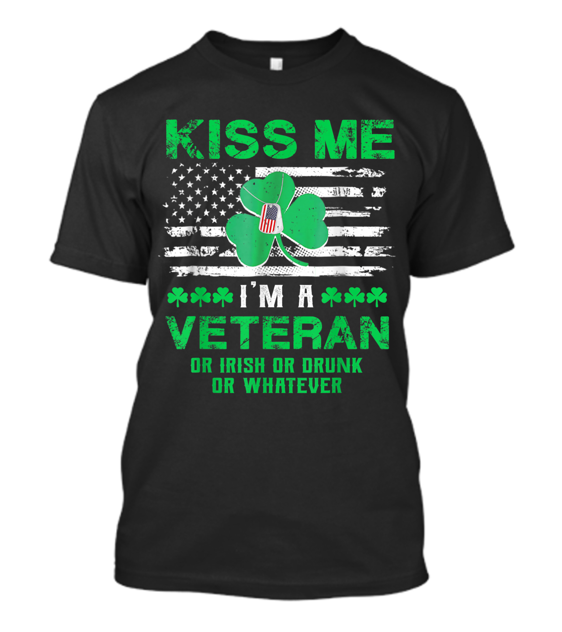 Kiss Me I'm A Veteran Or Irish Or Drunk Or Whatever St Patrick Day T-Shirt