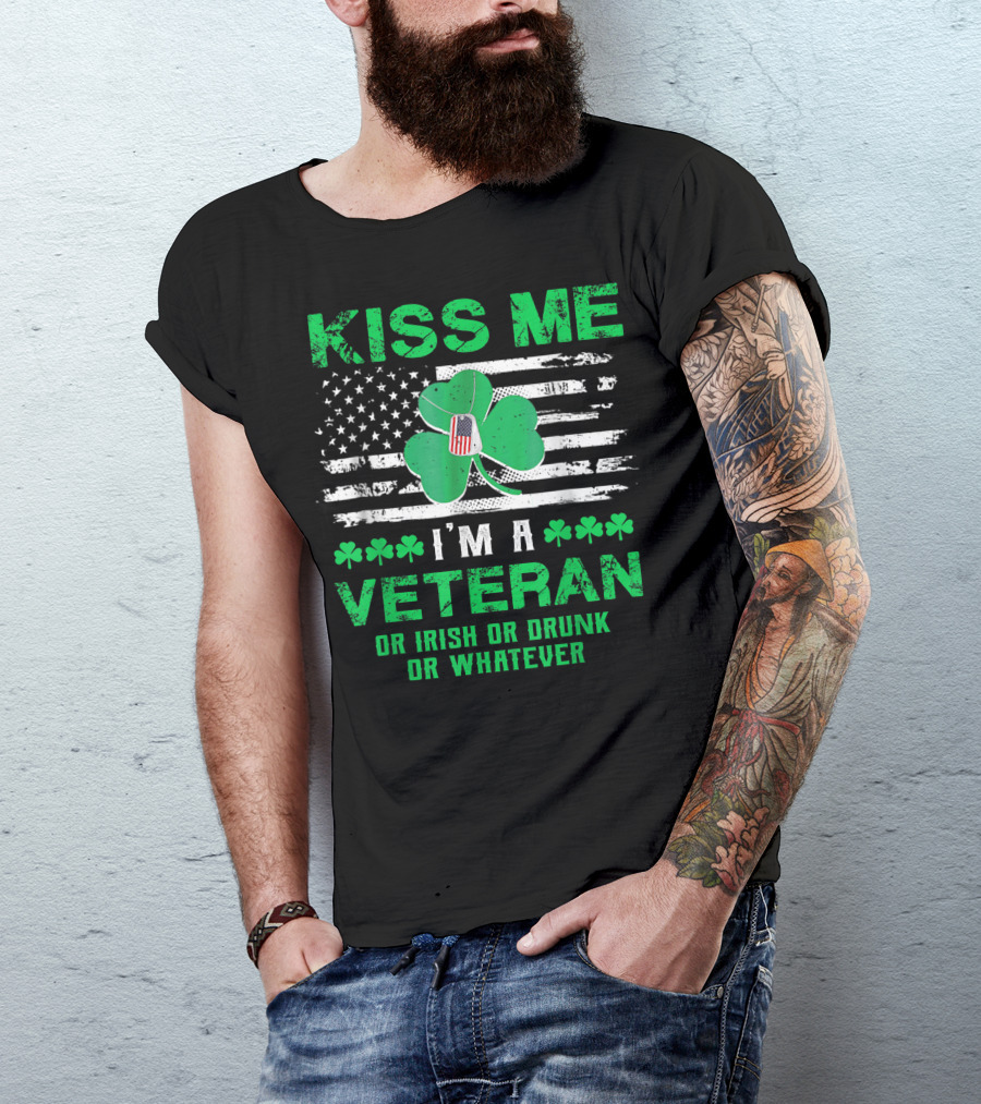 Kiss Me I'm A Veteran Or Irish Or Drunk Or Whatever St Patrick Day T-Shirt