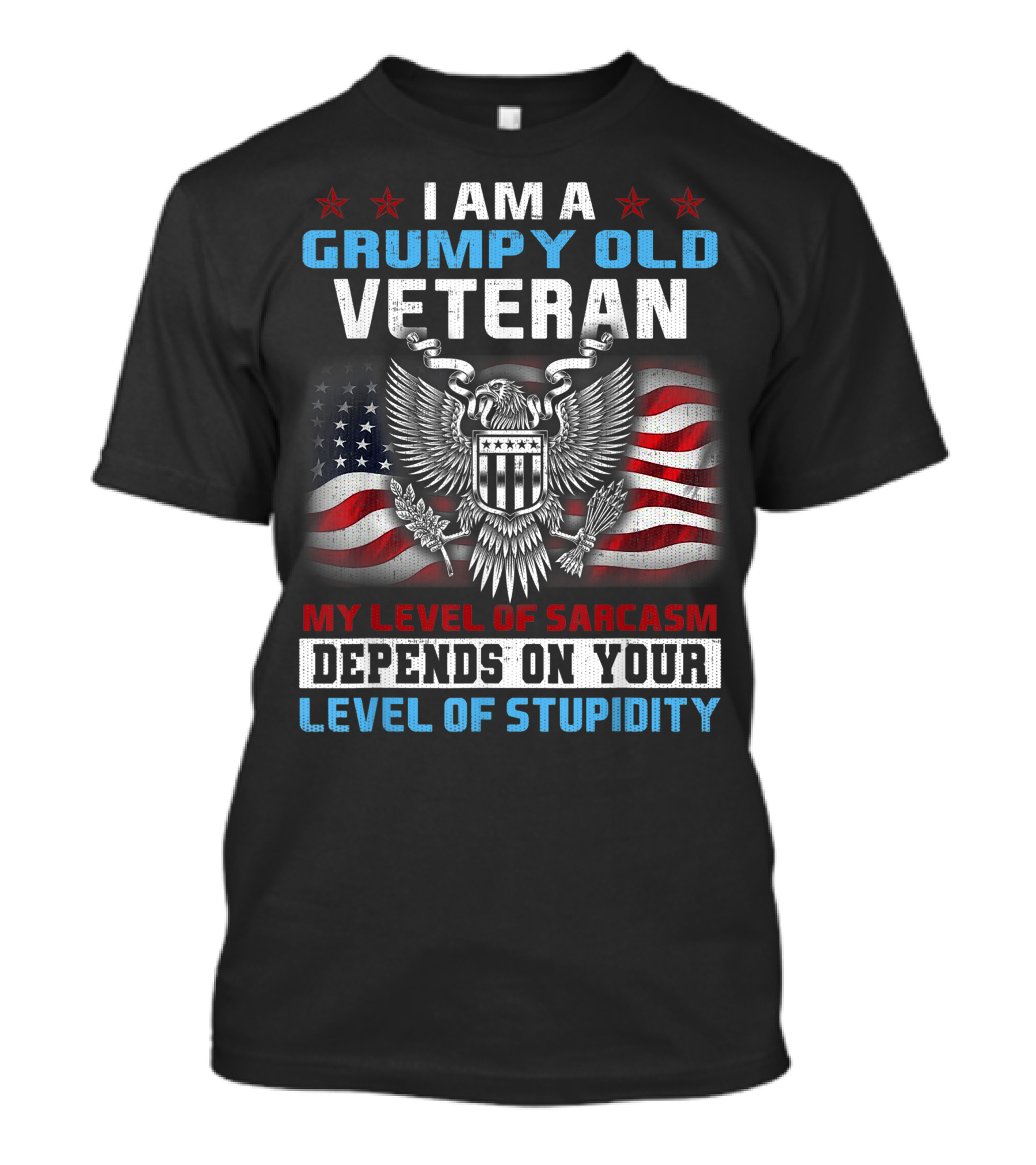 I Am A Grumpy Old Veteran My Level Of Sarcasm Depends On Your Level Of Stupidity US Army 4th July T-Shirt