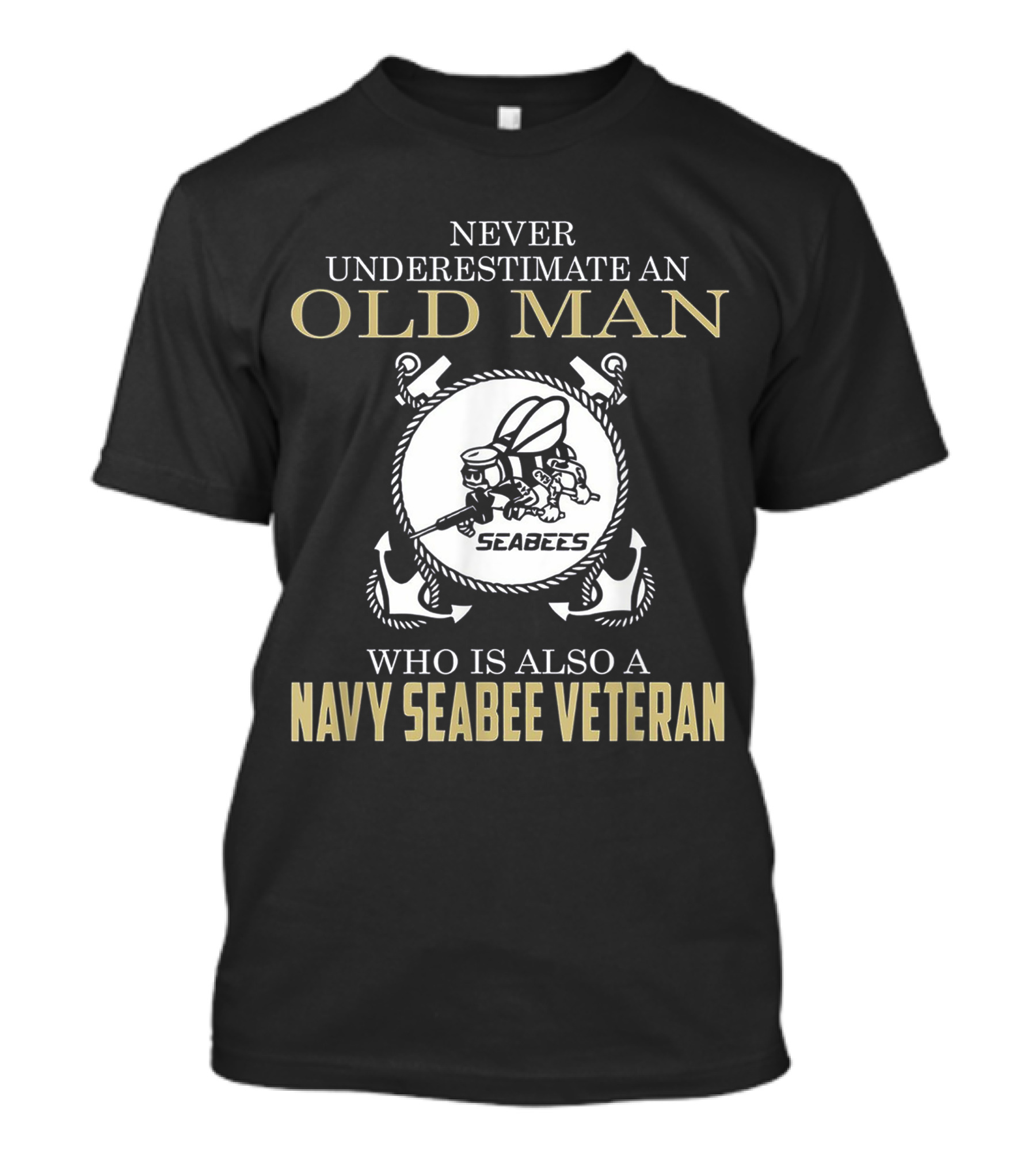 Never Underestimate An Old Man Who Is Also A Navy Seabee Veteran T-Shirt