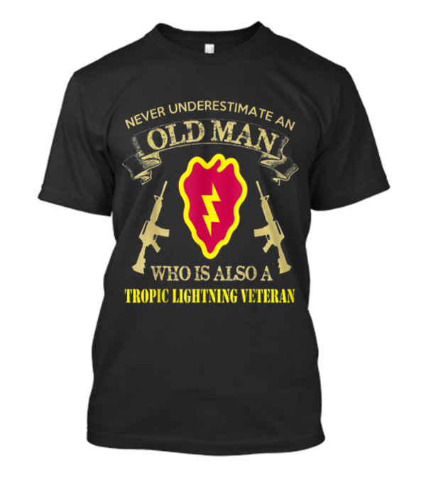 Never Underestimate An Old Man Who Is Also A Tropic Lightning Veteran T-Shirt