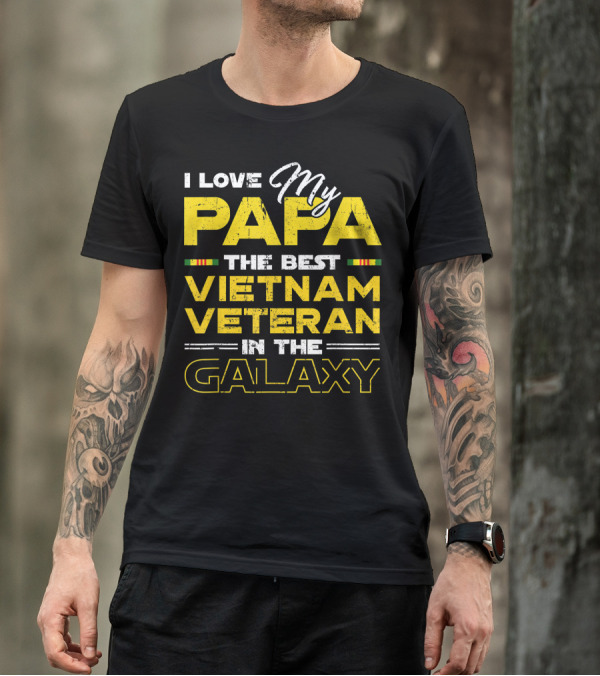 I Love My Papa My Papa The Best Vietnam Veteran In The Galaxy T-Shirt