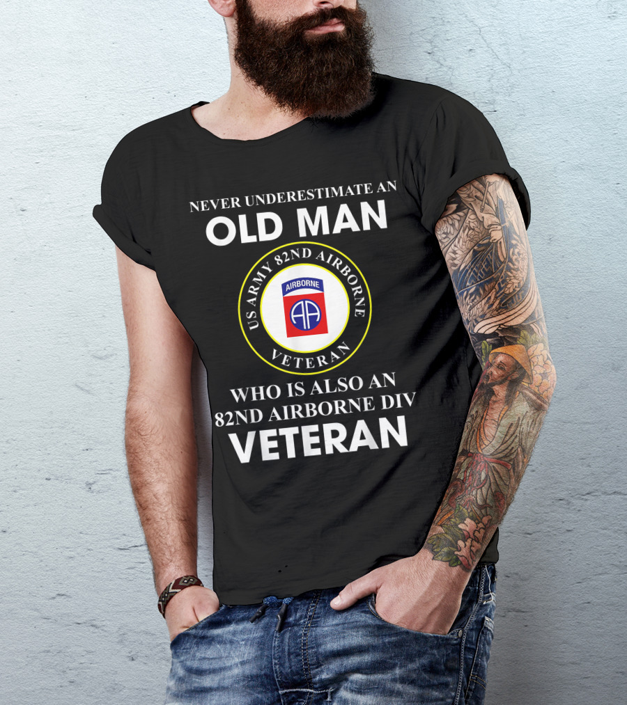 Never Underestimate An Old Man Who Is Also An 82Nd Airborne Division Veteran US Army 82Nd Airborne Veteran T-Shirt
