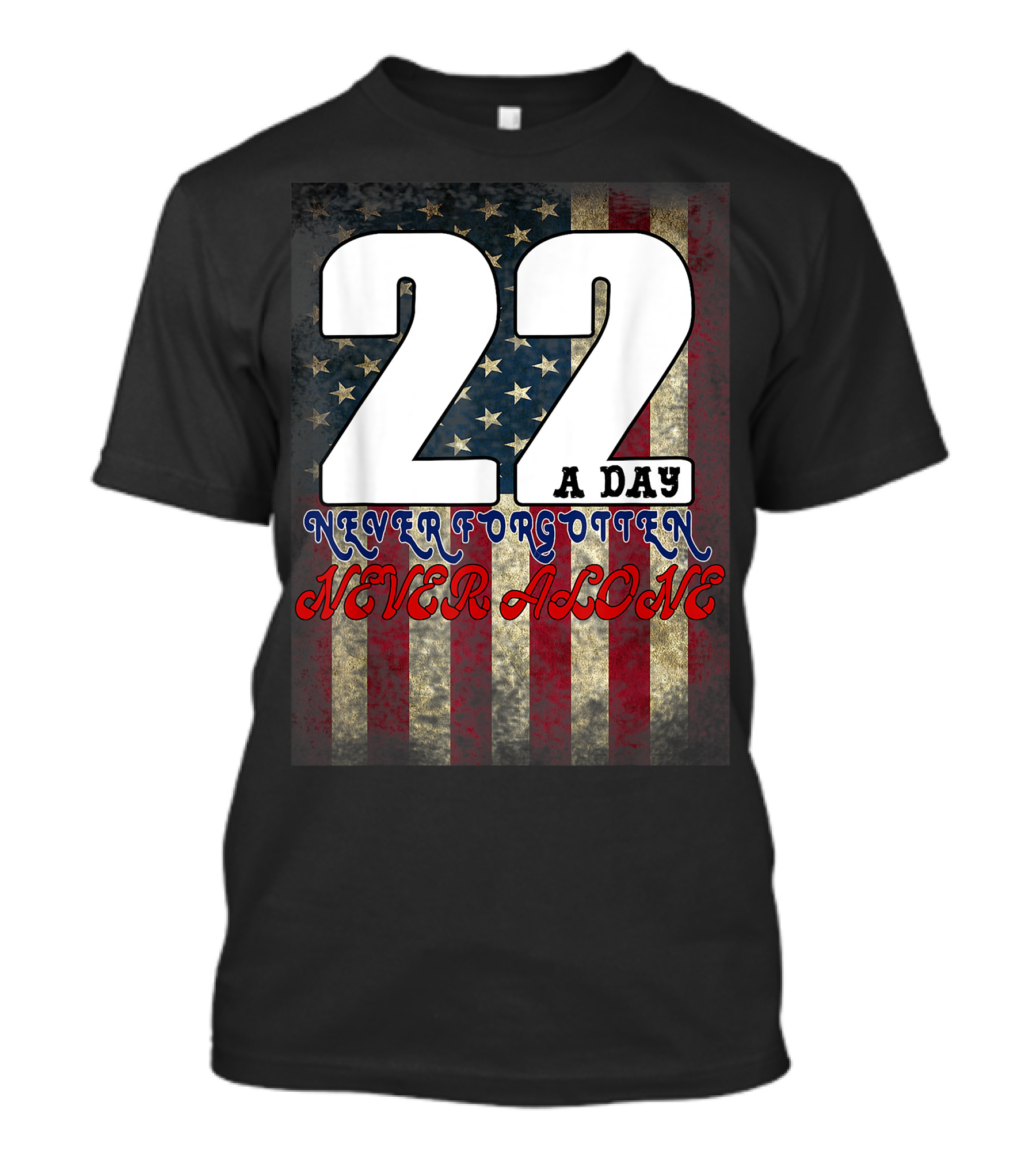 22 A Day Never Forgotten Never Alone Veteran Lives Matter US Veterans Military T-Shirt