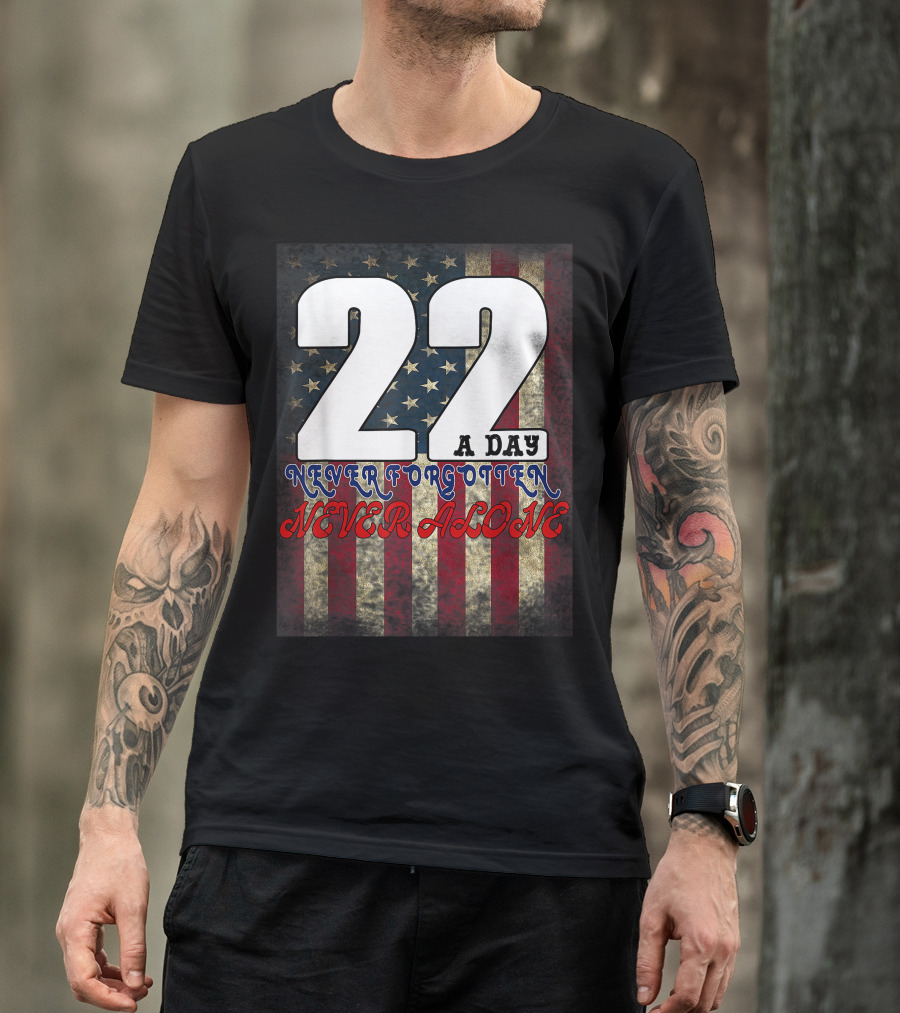 22 A Day Never Forgotten Never Alone Veteran Lives Matter US Veterans Military T-Shirt