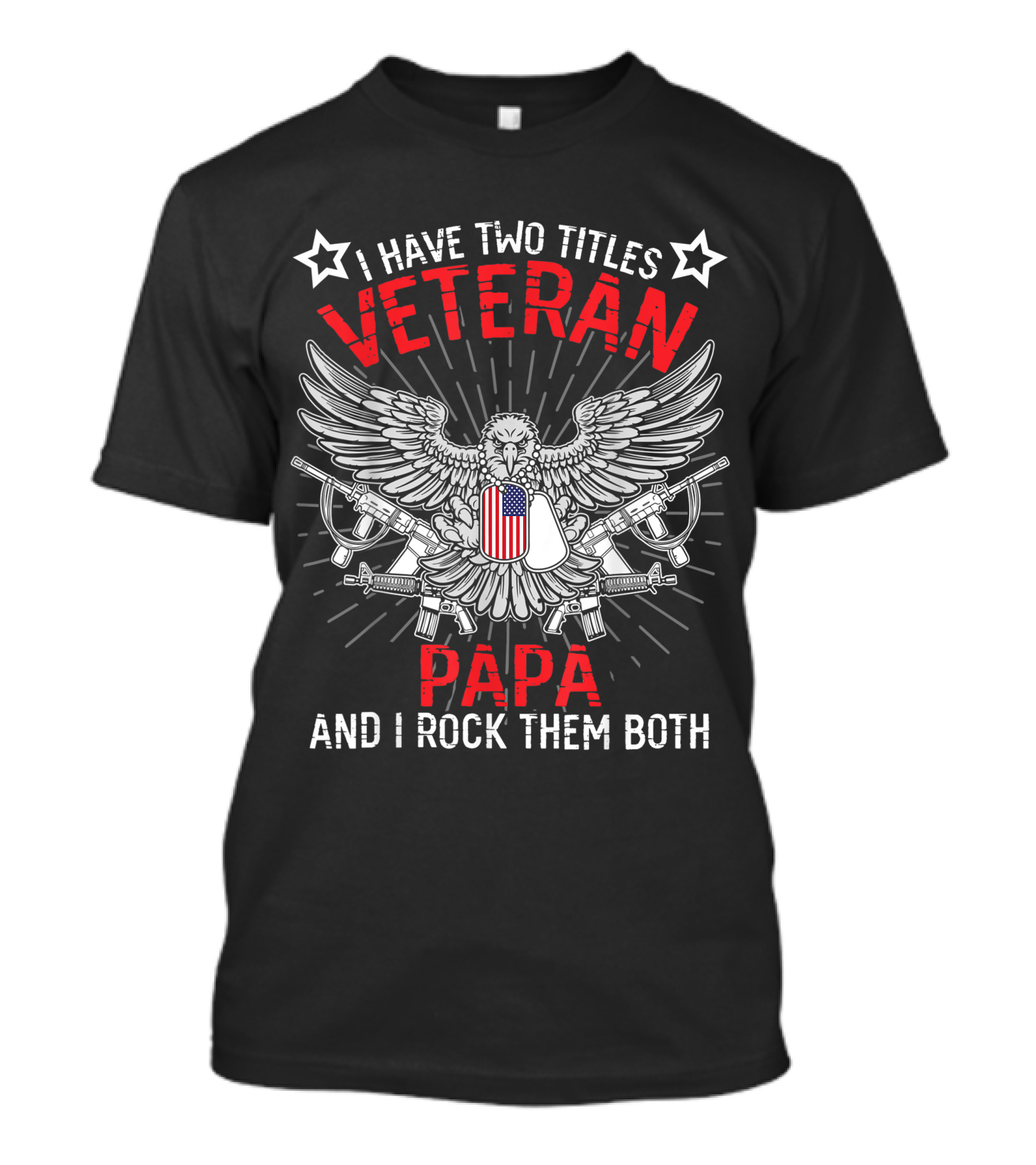 I Have Two Titles Veteran Papa And I Rock Them Both Eagle Dog Tags Guns T-Shirt