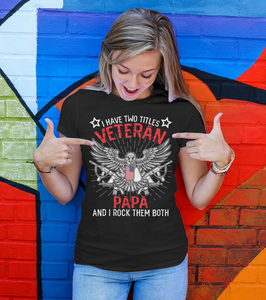 I Have Two Titles Veteran Papa And I Rock Them Both Eagle Dog Tags Guns T-Shirt