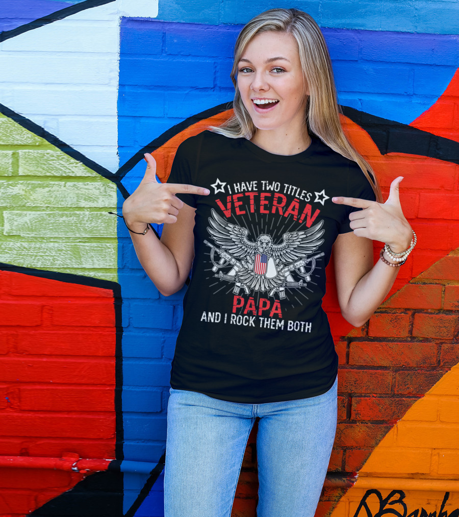 I Have Two Titles Veteran Papa And I Rock Them Both Eagle Dog Tags Guns T-Shirt