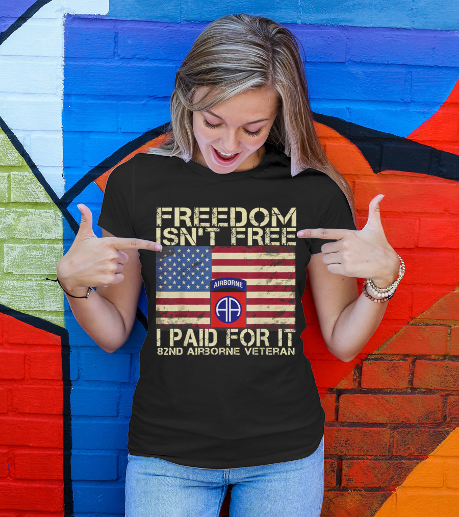 FREEDOM ISN'T FREE I PAID FOR IT 82ND AIRBORNE VETERAN AMERICAN FLAG AIRBORNE DIVISION T-Shirt