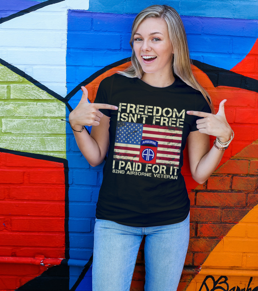 FREEDOM ISN'T FREE I PAID FOR IT 82ND AIRBORNE VETERAN AMERICAN FLAG AIRBORNE DIVISION T-Shirt