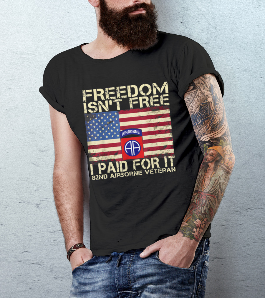 FREEDOM ISN'T FREE I PAID FOR IT 82ND AIRBORNE VETERAN AMERICAN FLAG AIRBORNE DIVISION T-Shirt