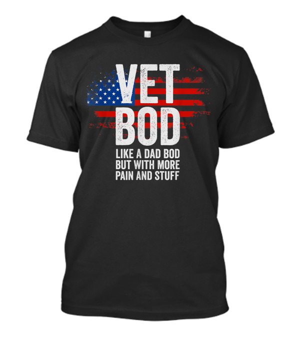 Vet Bod Like A Dad Bod But With More Pain And Stuff T-Shirt