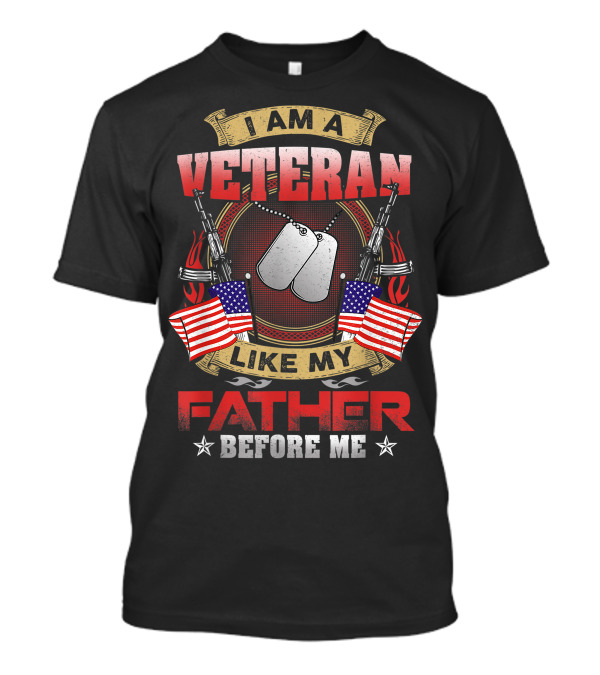 I Am A Veteran Like My Father Before Me Military Tribute With Dog Tags And American Flags T-Shirt