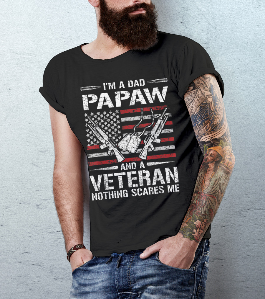I M A Dad Papaw Veteran American Flag Guns Dog Tags Nothing Scares Me T-Shirt