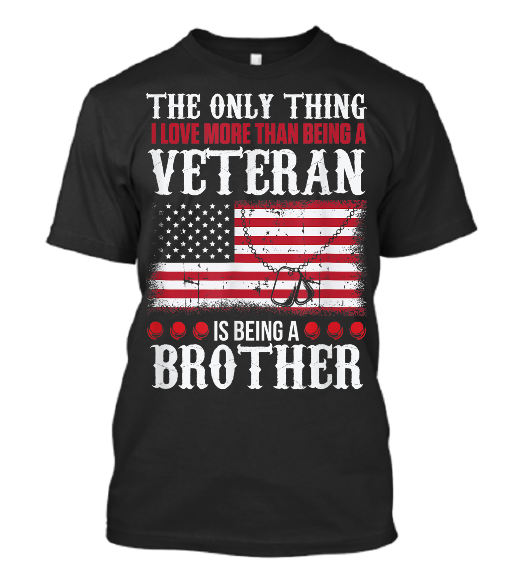The Only Thing I Love More Than Being A Veteran Is Being A Brother American Flag Dog Tags T-Shirt