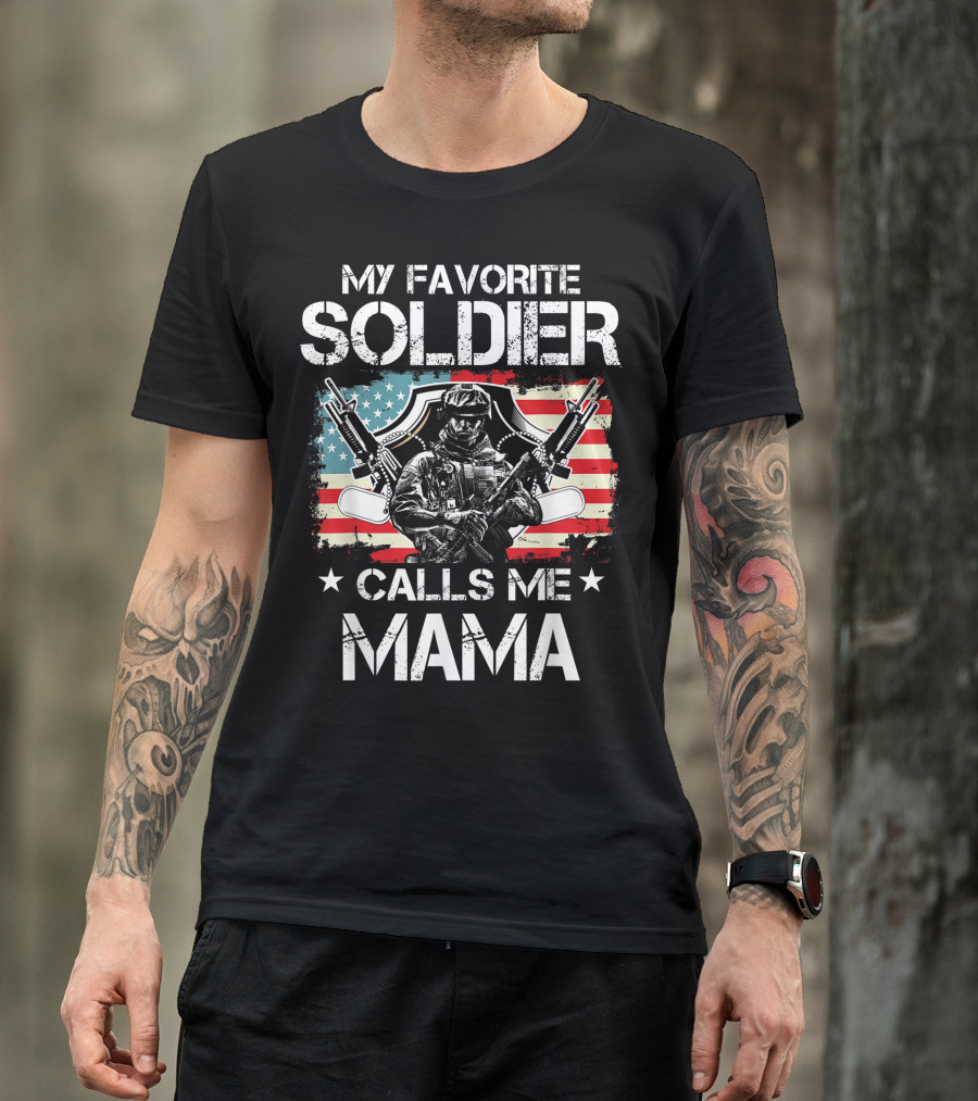 My Favorite Soldier Calls Me Mama American Proud Veteran T-Shirt