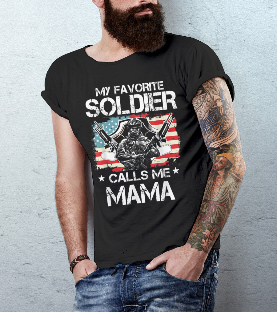 My Favorite Soldier Calls Me Mama American Proud Veteran T-Shirt