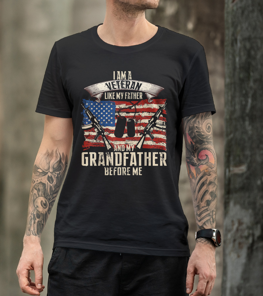 I Am A Veteran Like My Father And My Grandfather Before Me American Flag Dog Tags Rifles T-Shirt