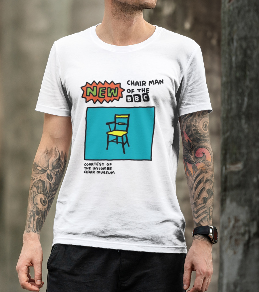 New Chair Man Of The BBC Courtesy Of The Wycombe Chair Museum T-Shirt
