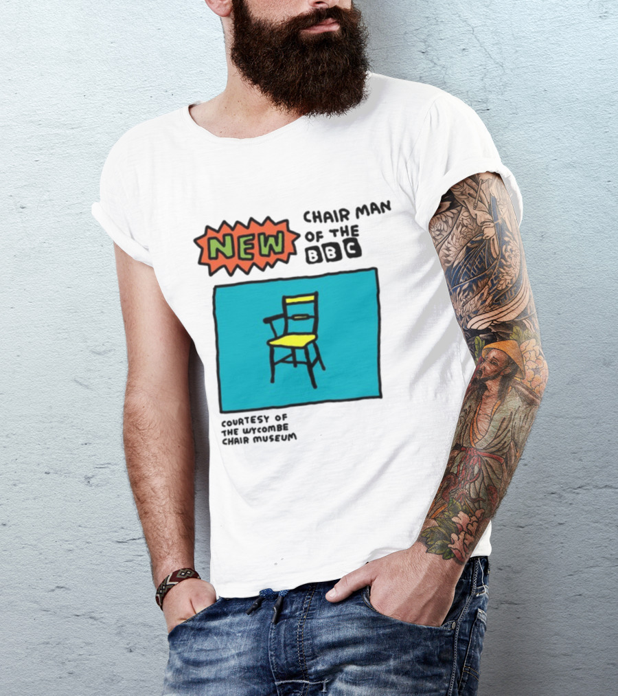 New Chair Man Of The BBC Courtesy Of The Wycombe Chair Museum T-Shirt