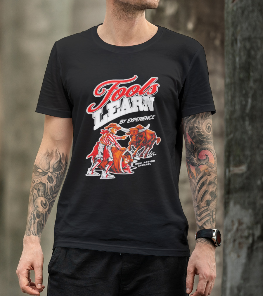 Fools Learn By Experience Rodeo Bullside Action Cowboy T-Shirt