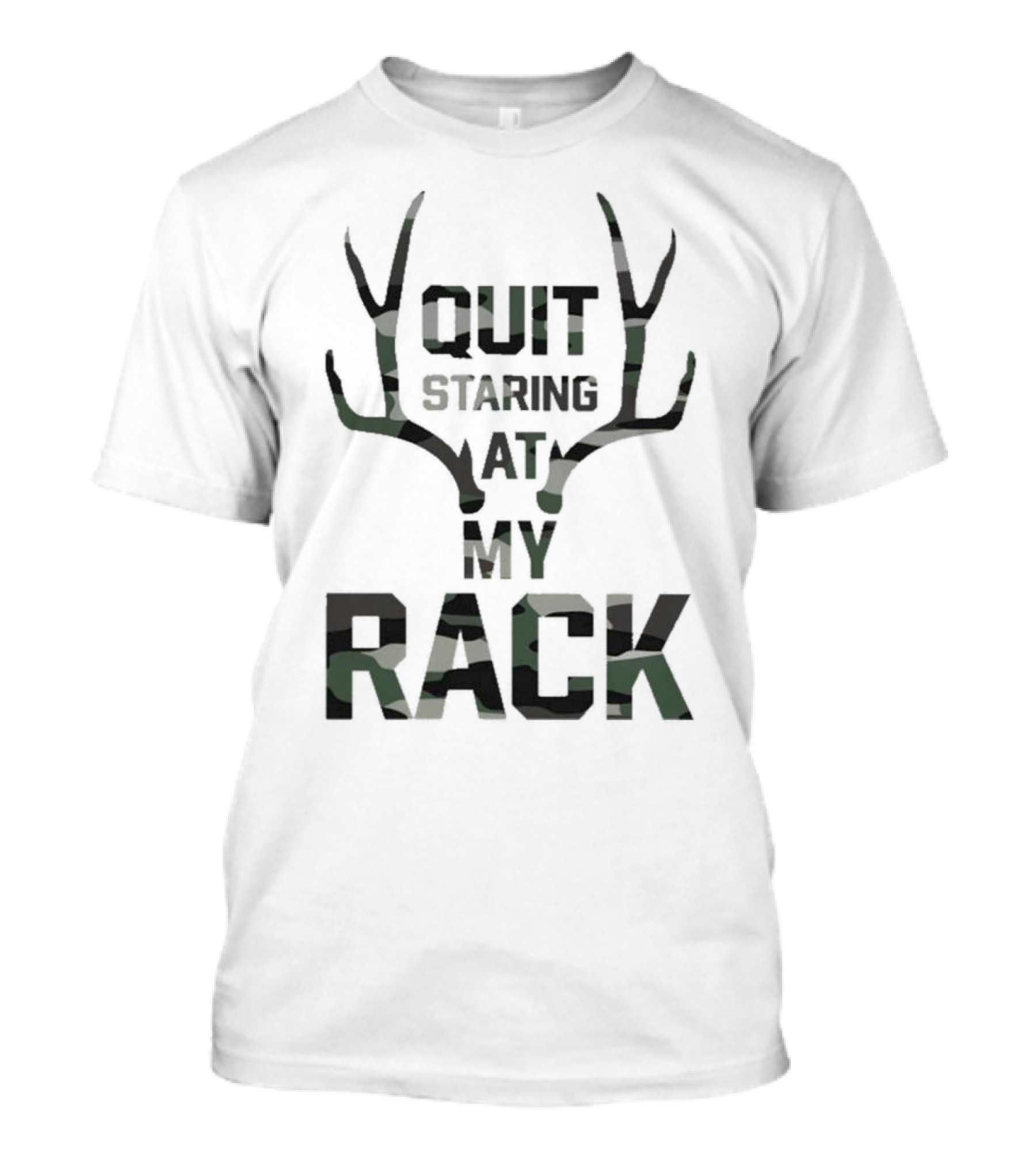 QUIT STARING AT MY RACK Antlers Camo T-Shirt