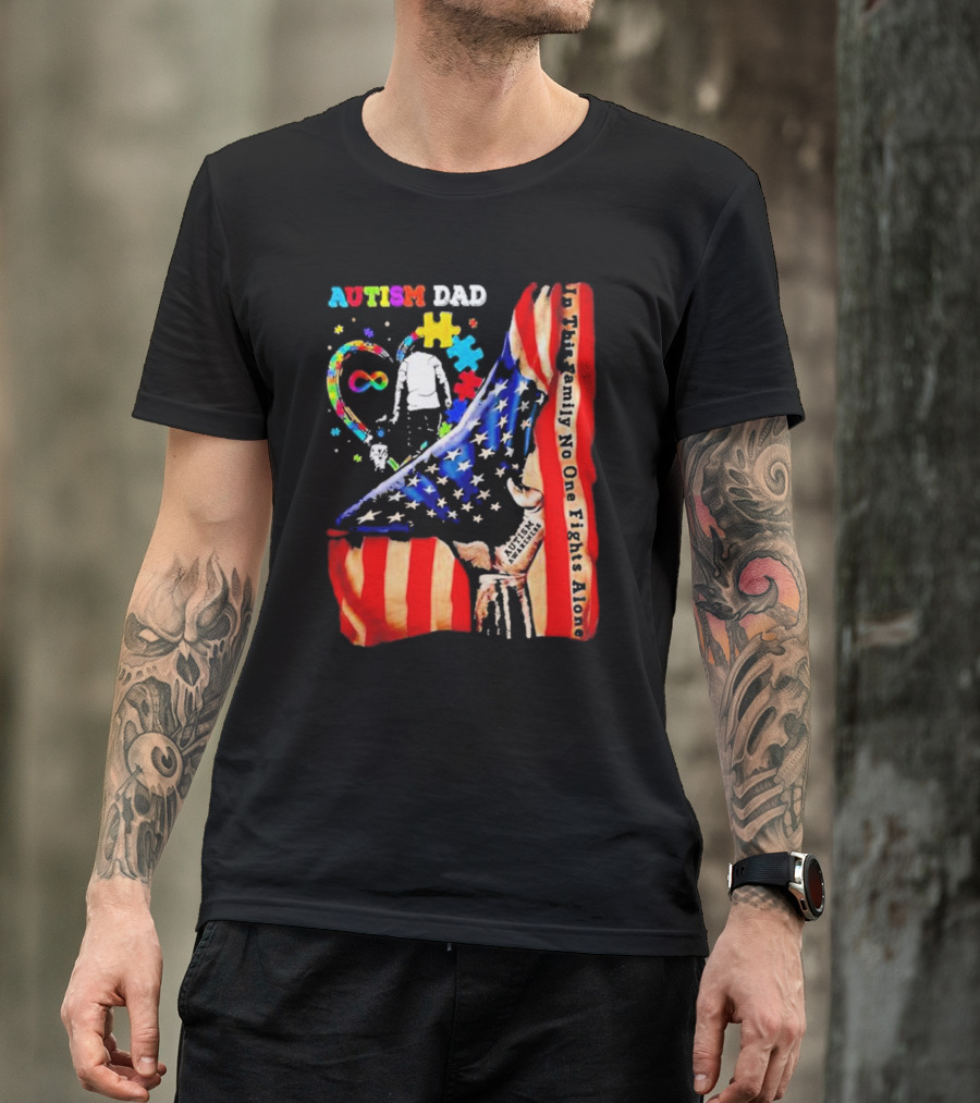 Autism Dad Heart Puzzle Infinity American Flag In This Family No One Fights Alone T-Shirt