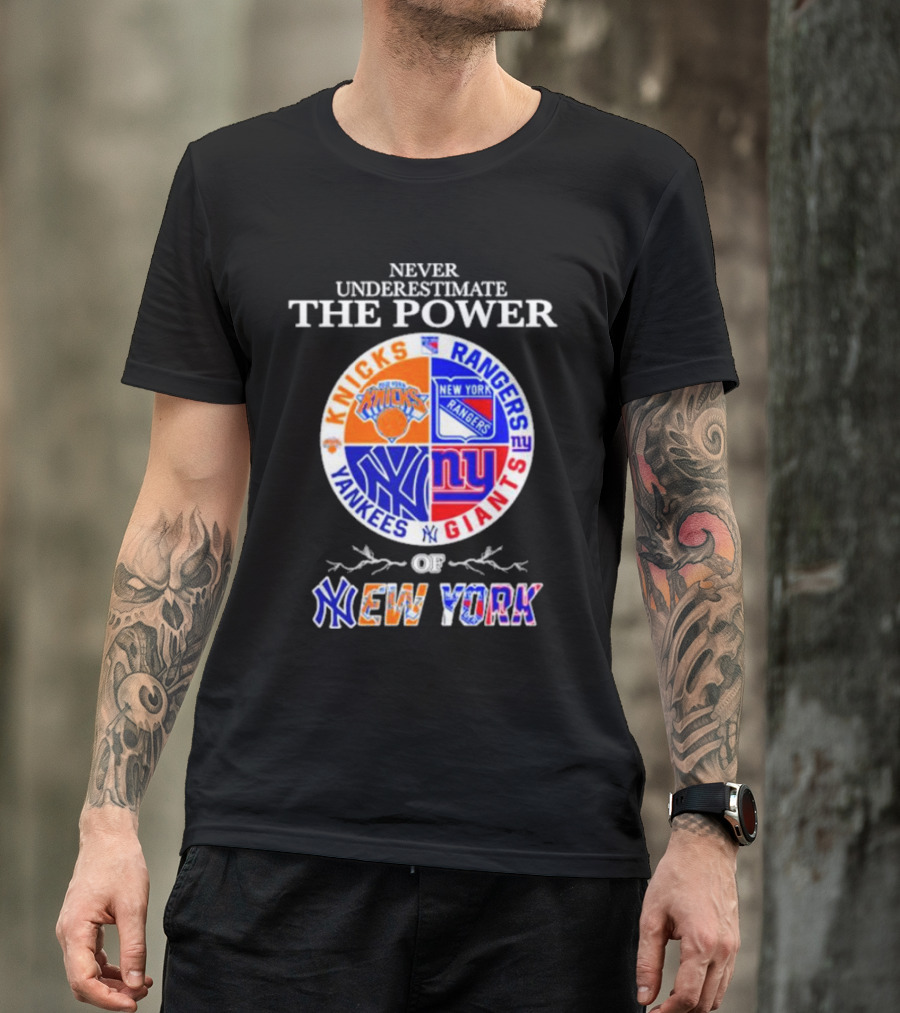 Never Underestimate The Power Of Knicks Rangers Yankees Giants Of New York T-Shirt