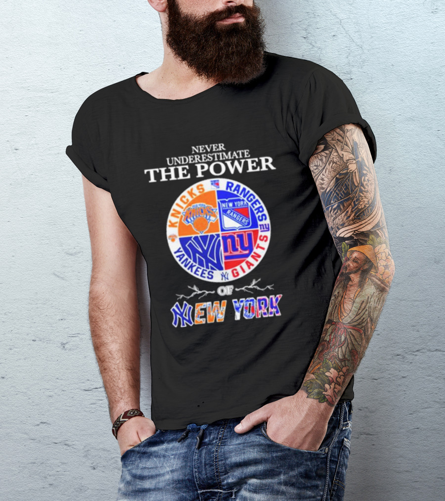 Never Underestimate The Power Of Knicks Rangers Yankees Giants Of New York T-Shirt