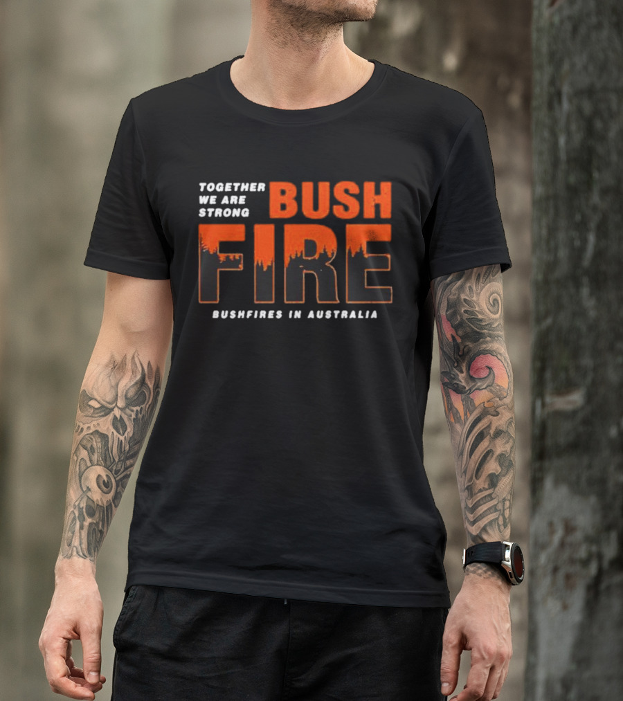 TOGETHER WE ARE STRONG BUSH FIRE BUSHFIRES IN AUSTRALIA T-Shirt