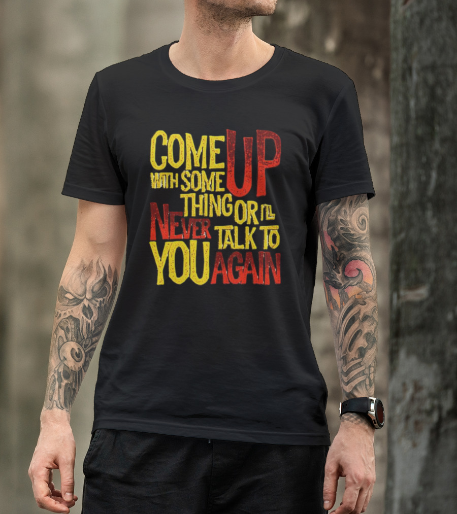 Come Up With Something Yelloworange Good Omens Or I'll Never Talk To You Again T-Shirt