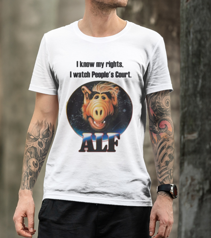 I Know My Rights I Watch People's Court ALF T-Shirt