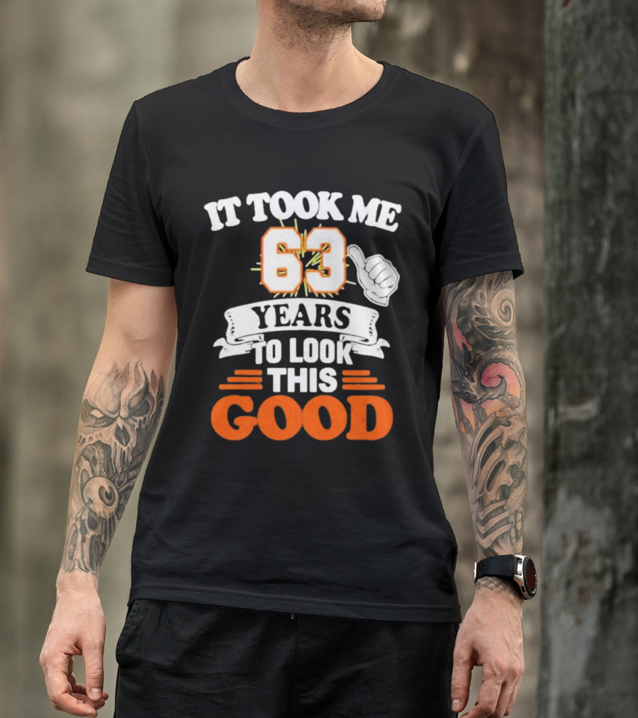 It Took Me 63 Years To Look This Good Thumbs Up T-Shirt