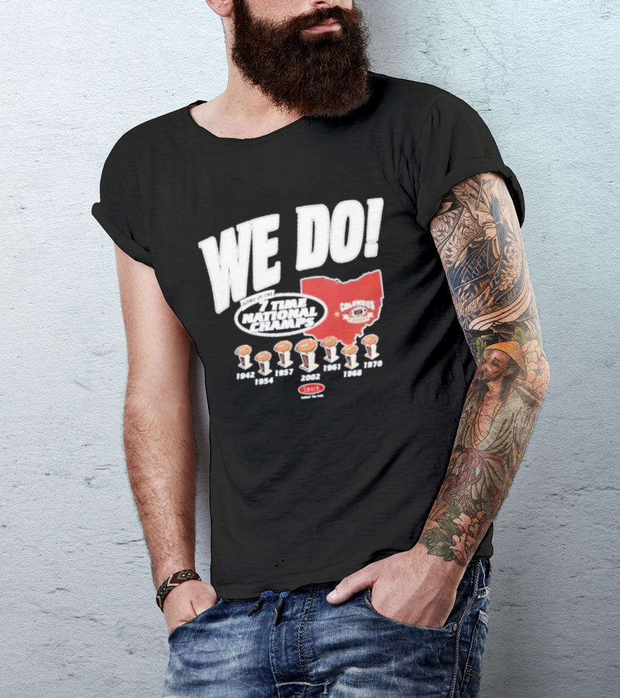 We Do Home Of The 7 Times National Champs Ohio State Buckeyes Columbus T-Shirt