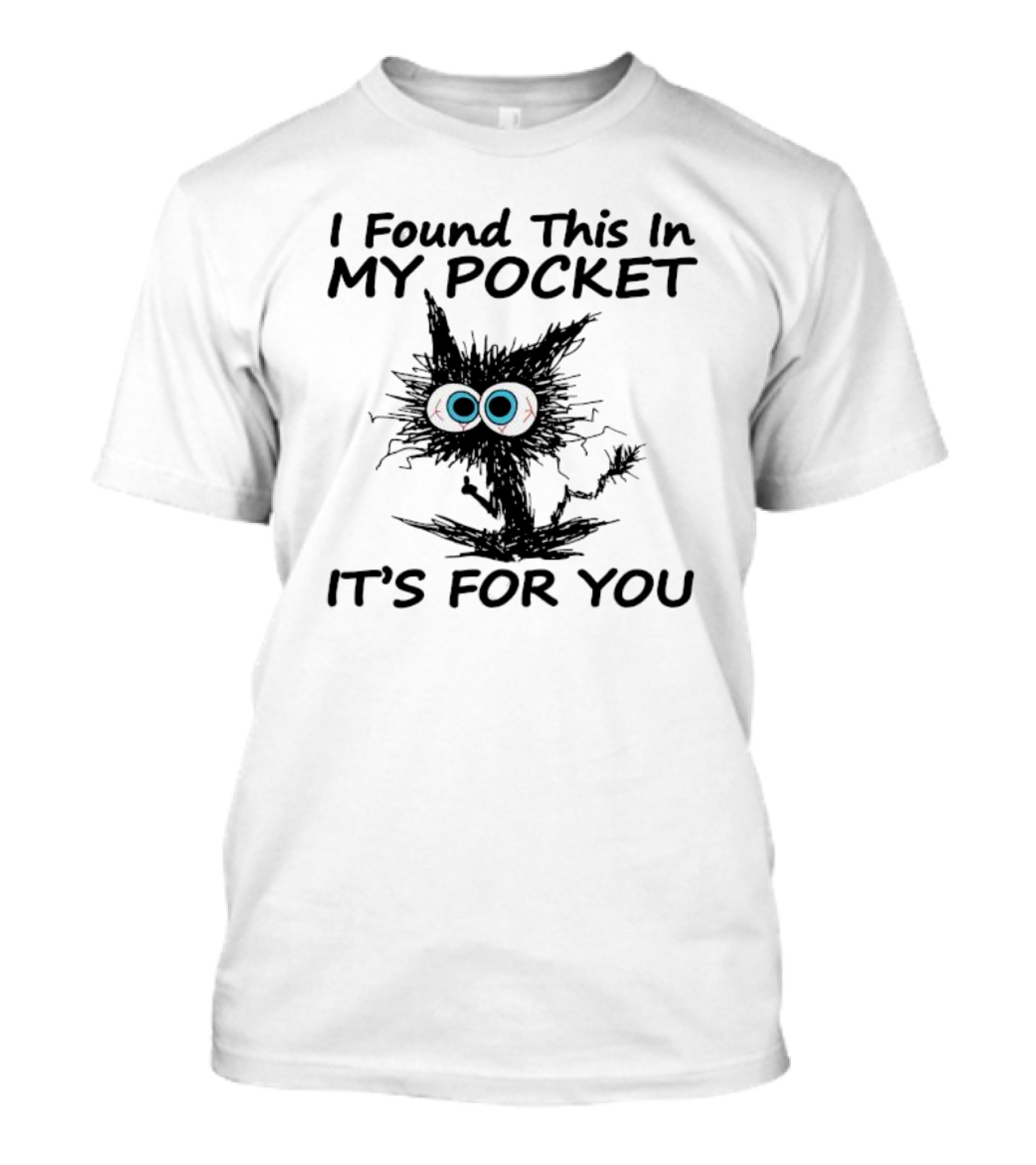 I Found This In My Pocket It's For You Black Cat T-Shirt