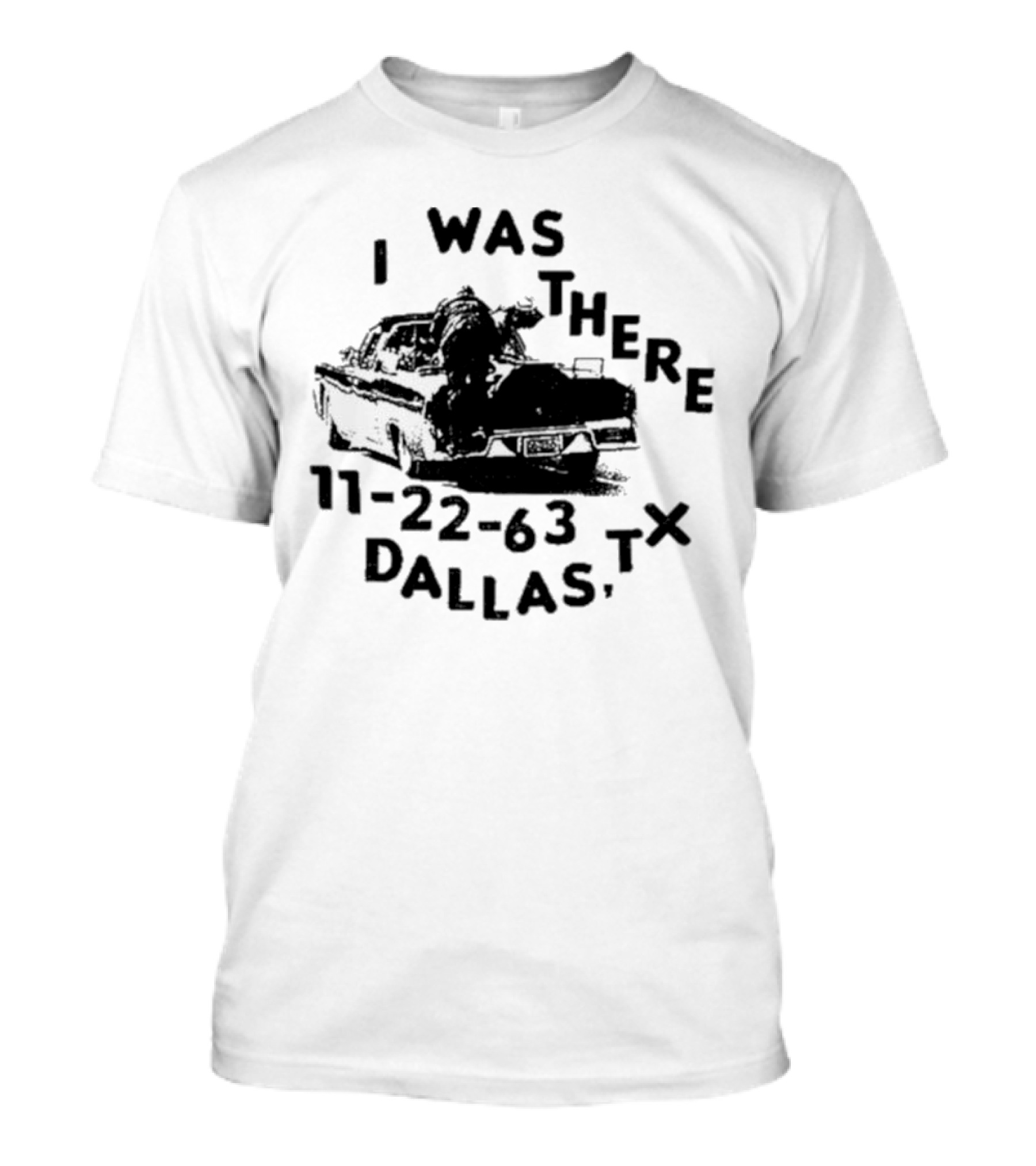 Lowlvl I Was There 11-22-63 Dallas Tx Car Image T-Shirt