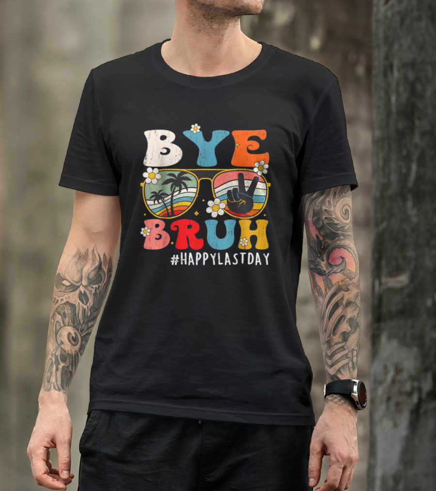 Bye Bruh Happy Last Day Sunglasses Peace Sign Retro Palm Trees T-Shirt
