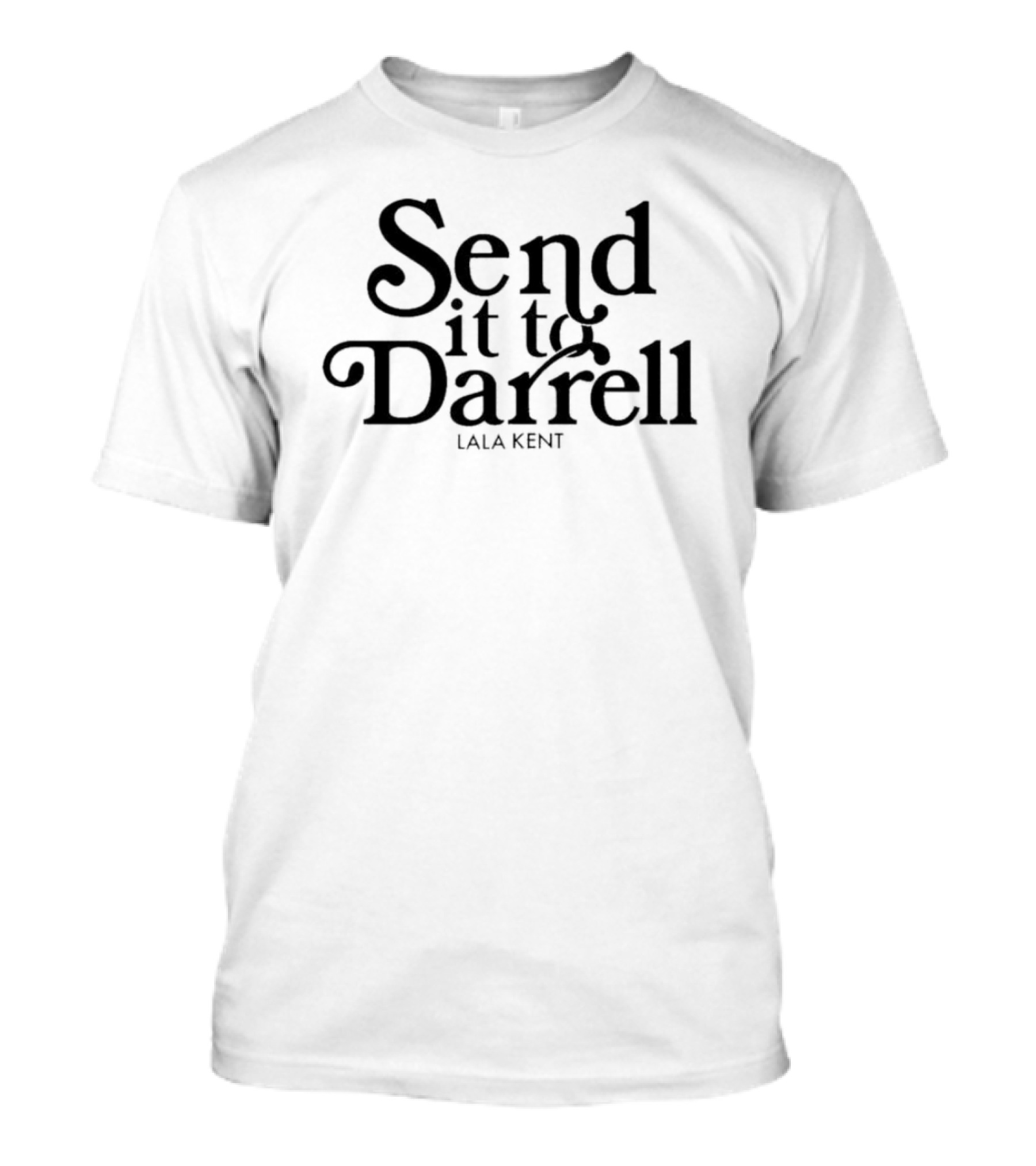 Send It To Darrell Lala Kent Store T-Shirt