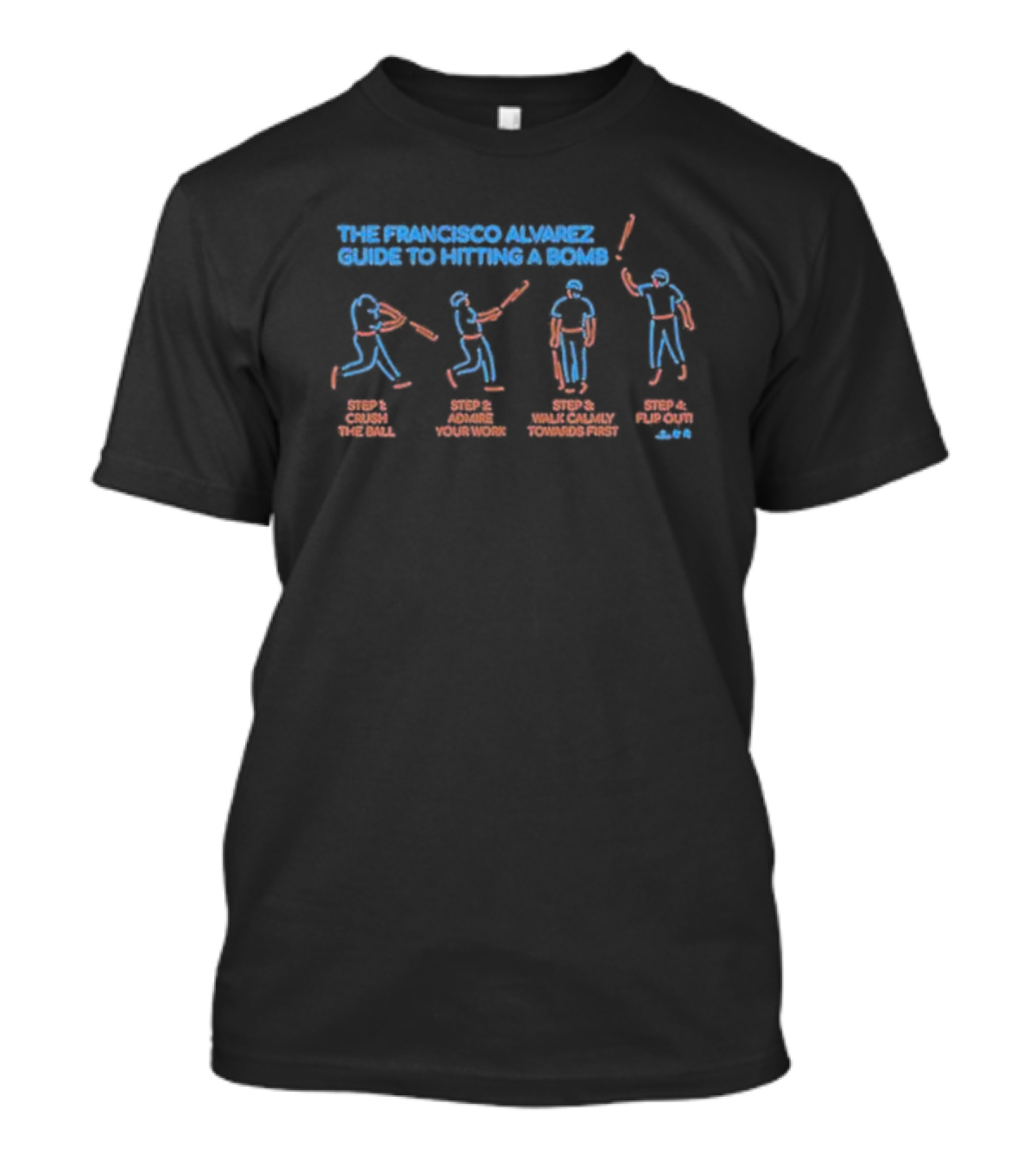 THE FRANCISCO ALVAREZ GUIDE TO HITTING A BOMB STEP 1 CRUSH THE BALL STEP 2 ADMIRE YOUR WORK STEP 3 WALK CALMLY TOWARDS FIRST STEP 4 FLIP OUT T-Shirt