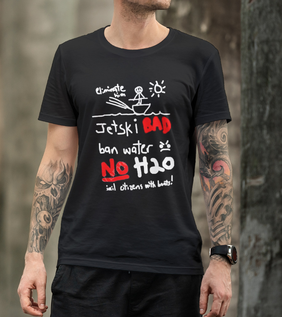 Bad No Jet Ski Water Ban H2o T-Shirt
