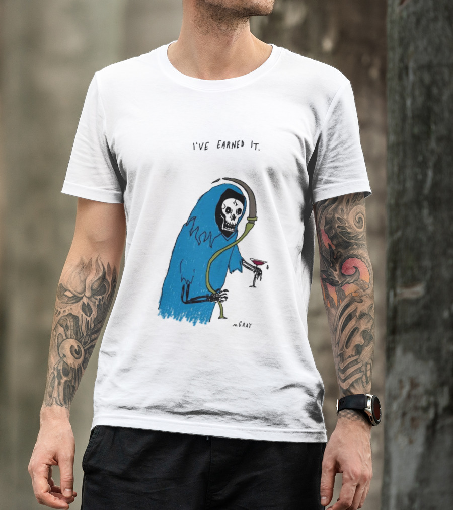 I've Earned It Grim Reaper Matt Gray Mgray T-Shirt