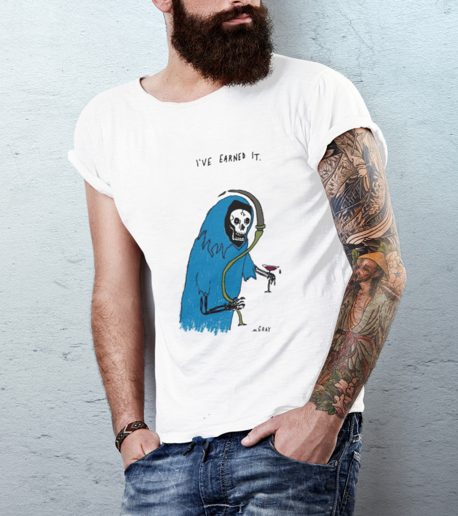 I've Earned It Grim Reaper Matt Gray Mgray T-Shirt