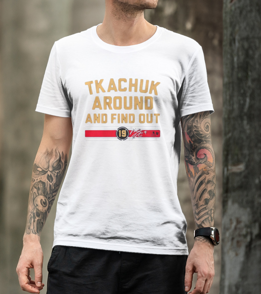 Florida Panthers Tkachuk Around And Find Out 19 Signature T-Shirt
